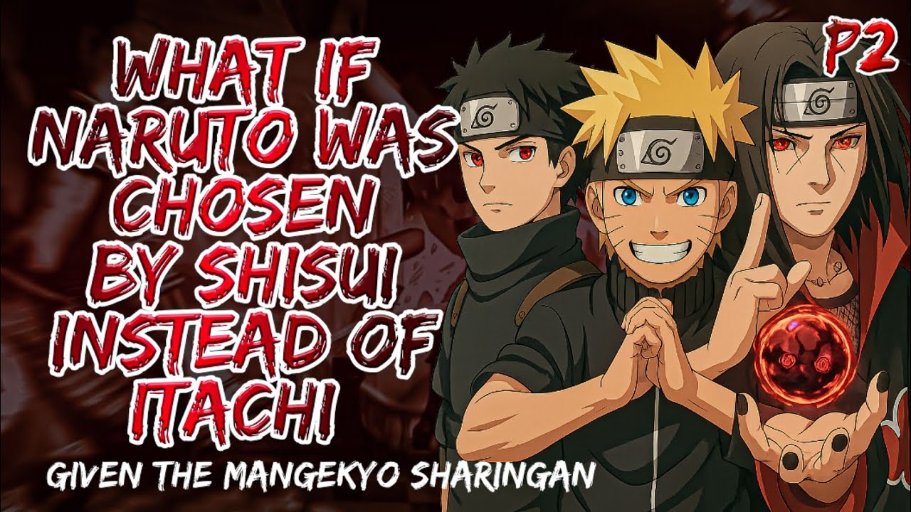 What If  Naruto Was Chosen By Shisui Instead Of Itachi And Given The Mangekyo Sharingan | Part 2