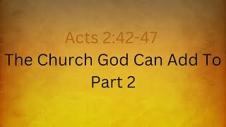 2024 02 18 Acts 242 47 The Church God Can Add To Part 2