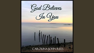 Watch Carolina John Rees God Believes In You video