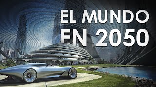 Así será el Mundo en 2050: La TECNOLOGÍA MÁS IMPRESIONANTE  | PARTE 1