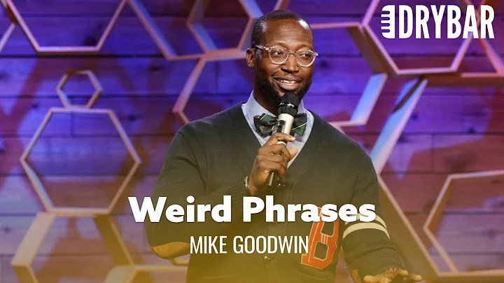Weird Phrases That No One Should Ever Say. Mike Go...