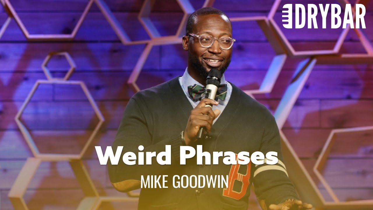 Weird Phrases That No One Should Ever Say. Mike Goodwin