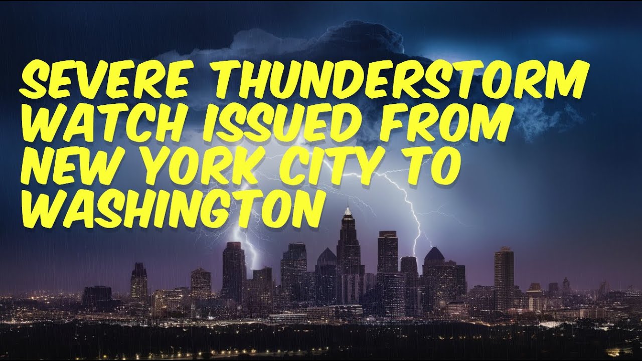 Severe Thunderstorm Watch issued from New York City to Washington - YouTube