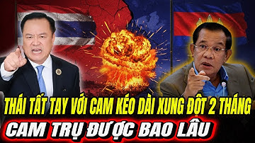 THÁI Tất Tay Với CAM Kéo Dài Xung Đột 2 Tháng: CAM Trụ Được Bao Lâu?| Hiểu Rõ Hơn