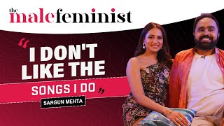 Sargun Mehta on Facing Harassment in Delhi, Ravi Dubey, and Music Videos | The Male Feminist | EP 67