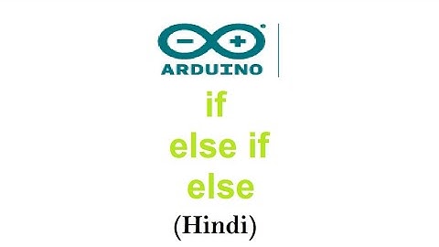 How to use if, else if and else in Arduino Part 1(Hindi)