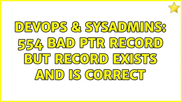 DevOps & SysAdmins: 554 Bad PTR Record but Record exists and is correct