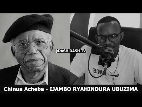 Chinua Achebe E IJAMBO RYAHINDURA UBUZIMA EP782
