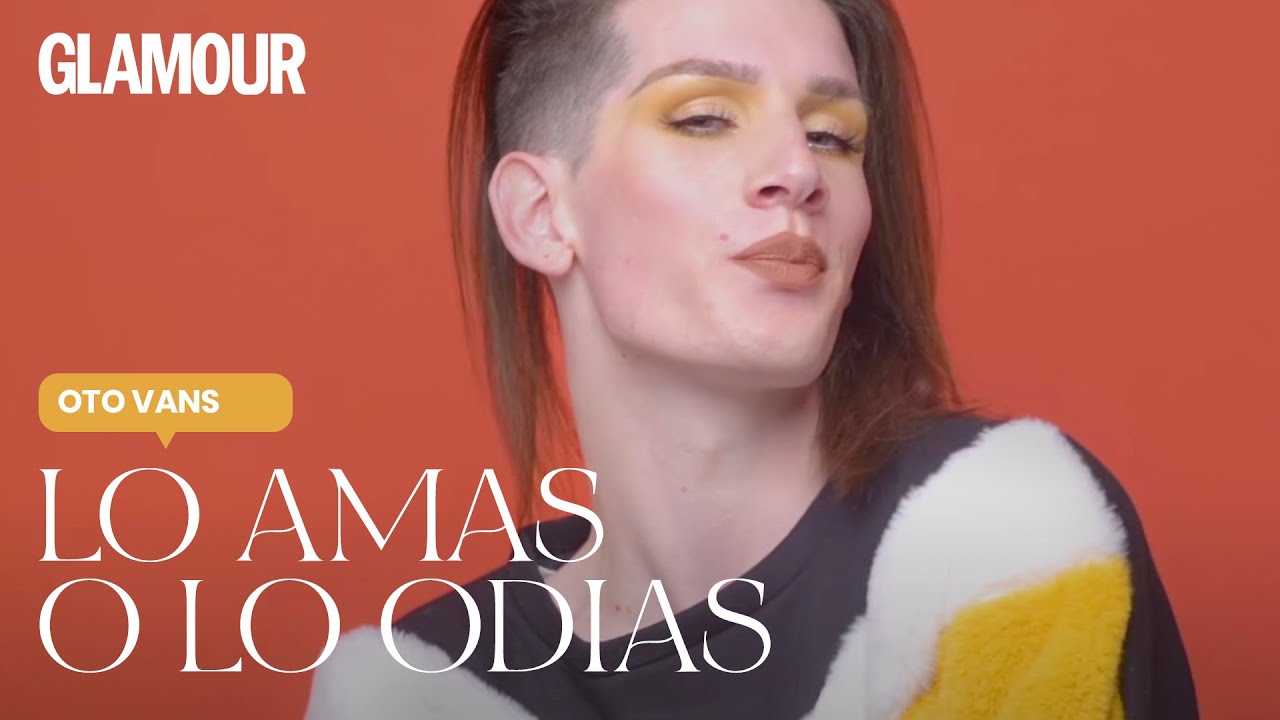 Oto Vans en 'Lo amas o lo odias' Glamour YouTube