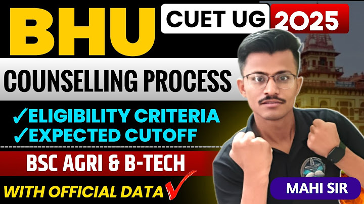 BHU Agriculture & B.Tech Expected Cut-off 2025 Counselling Process Complete information