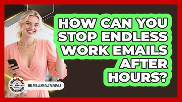 How Can You Stop Endless Work Emails After Hours? - The Millennials Mindset