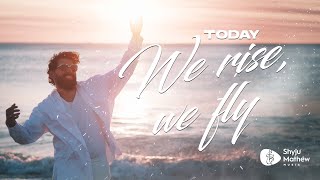 🎶Shyju Mathew - Today We Rise We Fly -  
