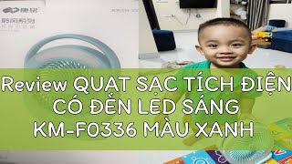 Review QUẠT SẠC TÍCH ĐIỆN CÓ ĐÈN LED SÁNG KM-F0336 MÀU XANH LỤC BẢO