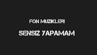 Sensiz Yapamam [ Fon Müziği ] Resimi