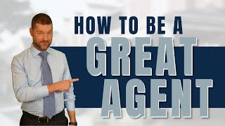 What it Takes to Truly be a GREAT Real Estate Agent