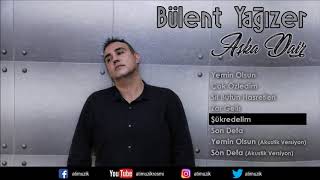 Bülent Yağızer - Şükredelim [ ©  ] Resimi