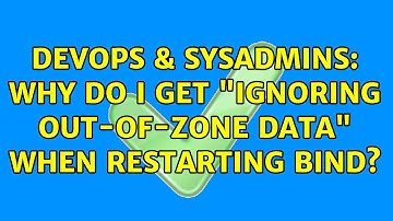 DevOps & SysAdmins: Why do I get "ignoring out-of-zone data" when restarting BIND? (3 Solutions!!)