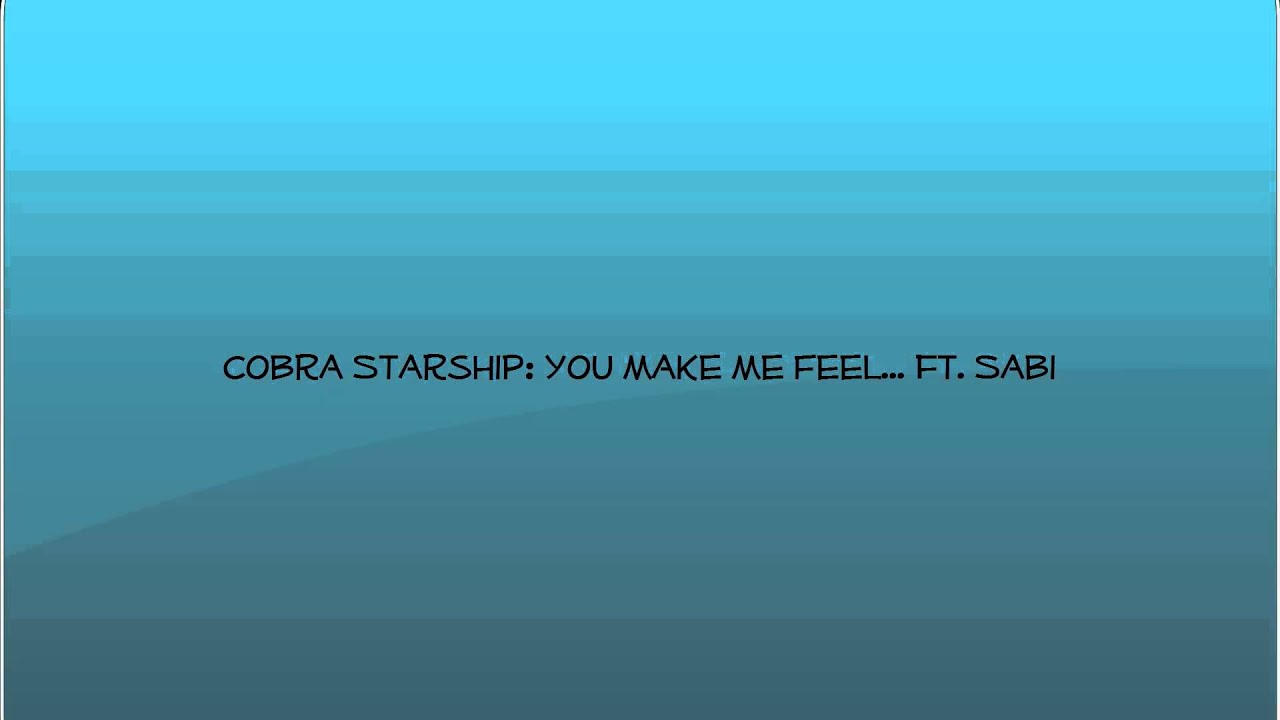 Cobra Starship You Make Me Feel... ft. Sabi YouTube Cobra Starship You Make Me Feel... ft. Sabi YouTube