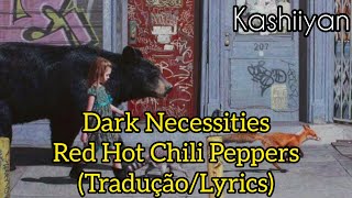 Dark Necessities - Red Hot Chili Peppers [Tradução/Lyrics]