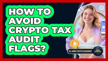 How To Avoid Crypto Tax Audit Flags? - All About Crypto Exchanges