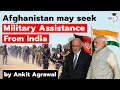 Afghanistan may seek India's military assistance if truce with Taliban fails - Geopolitics for UPSC