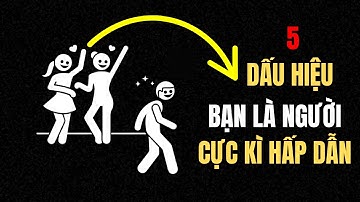 5 DẤU HIỆU cho thấy bạn là người đàn ông cực kỳ HẤP DẪN
