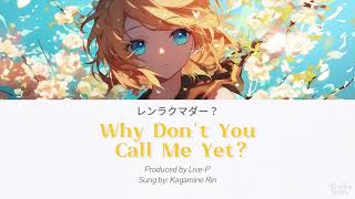 Kagamine Rin - Why Don't You Call Me Yet? [ レンラクマダー？] [ ROMAJI + EngSub ]