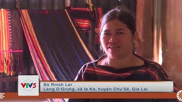 [TIẾNG BA NA] ĐỘC ĐÁO HOA VĂN THỔ CẨM CỦA NGƯỜI JRAI | VTV5