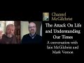 The Attack On Life and Understanding Our Times. A conversation with Iain McGilchrist and Mark Vernon