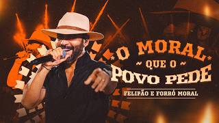 O MORAL QUE O POVO PEDE - FELIPÃO E FORRÓ MORAL (CD COMPLETO)