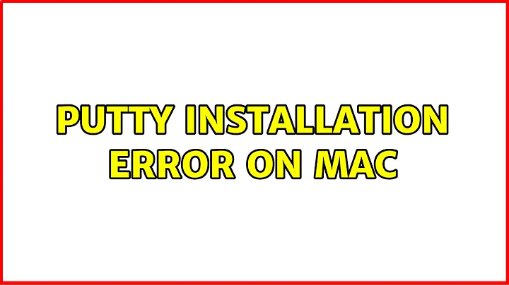 Putty installation error on Mac