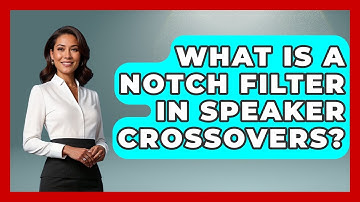 What Is A Notch Filter In Speaker Crossovers? - NextGen Viewing and Audio