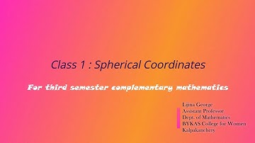 SPHERICAL COORDINATES   [CLASS 1] (For 3rd semester  BSc complementary mathematics)