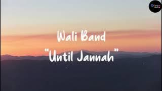 Wali Band - Until Jannah (Lirik) | Lagu Wali Band Terbaru 2021