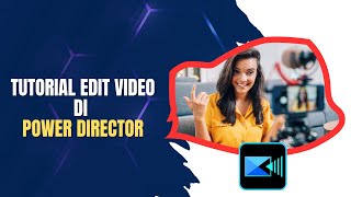 Cara Mengedit Video dengan PowerDirector - Tutorial Editing Video di PowerDirector