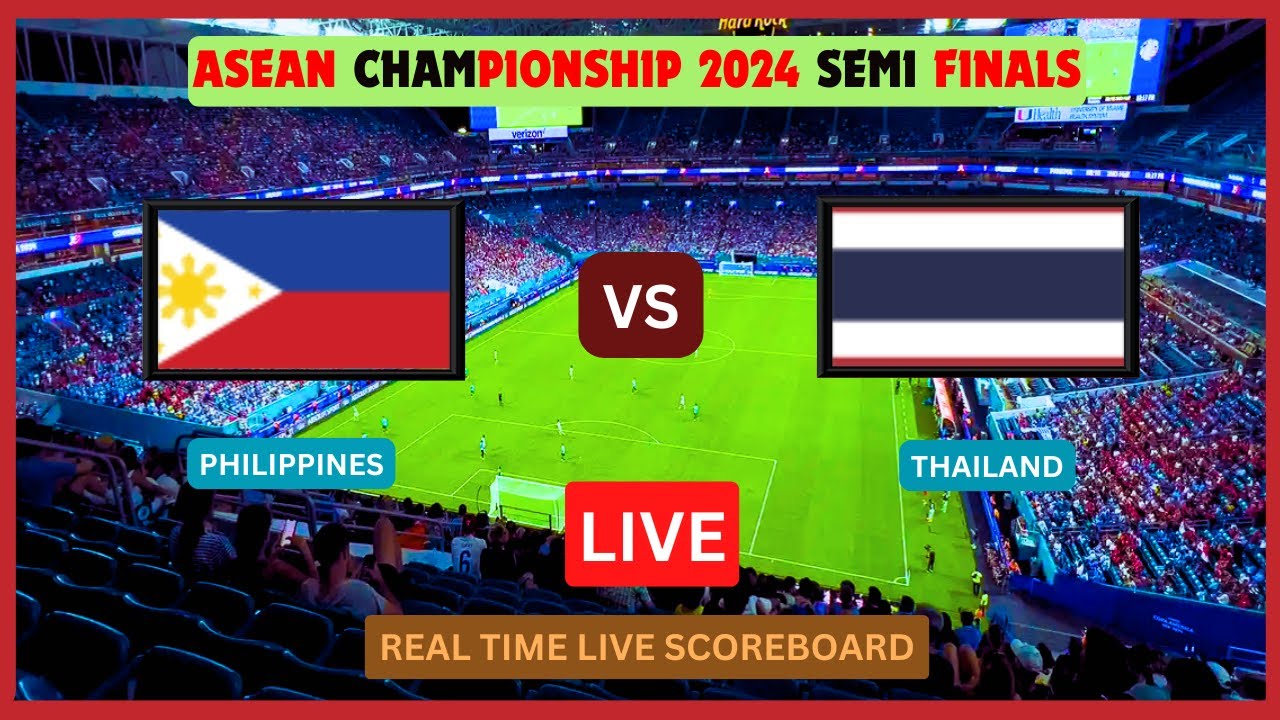 PHILIPPINES VS THAILAND LIVE SCORE UPDATE 2024 ASEAN CHAMPIONSHIP SEMI ...