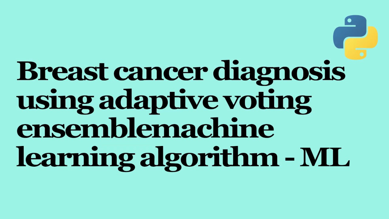 Breast cancer diagnosis using adaptive voting ensemble machine learning ...
