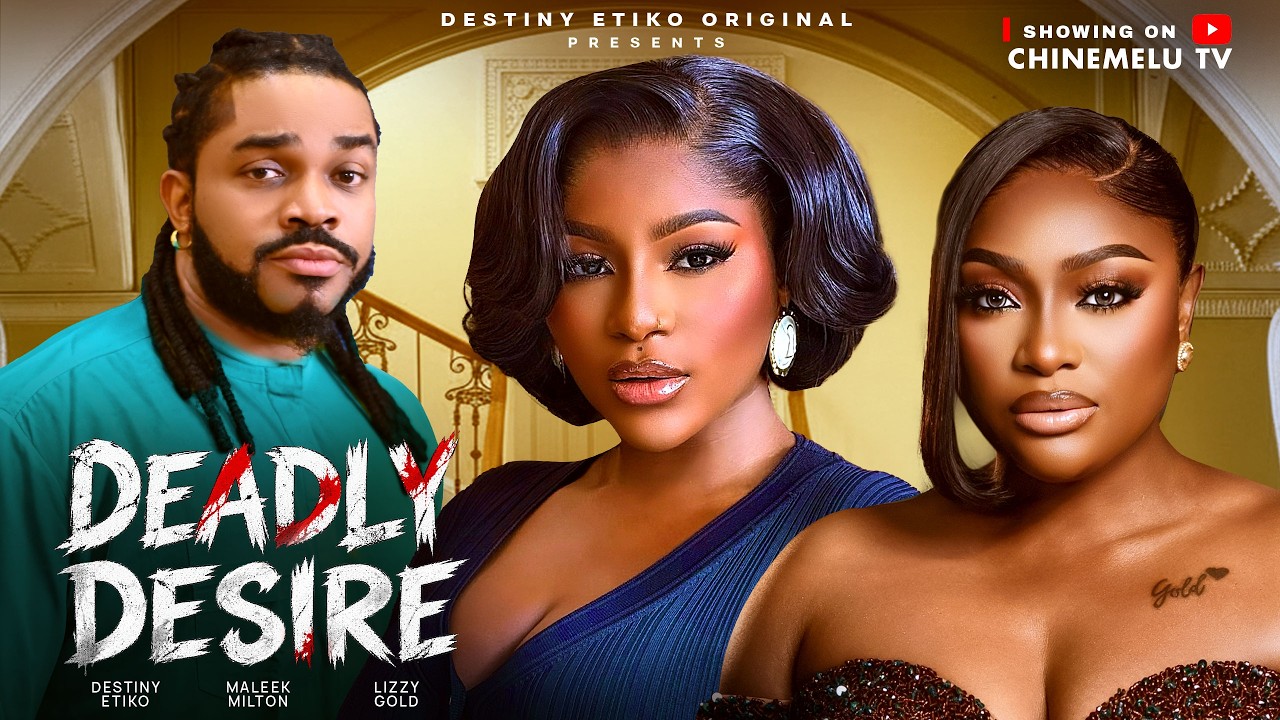 DEADLY DESIRE - DESTINY ETIKO, LIZZY GOLD, MALEEK MILTON, 2026 Nigerian Full Movie