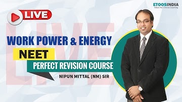Live : Work Power & Energy | Physics NEET Perfect Revision Course by Nipun Mittal Sir | Etoosindia