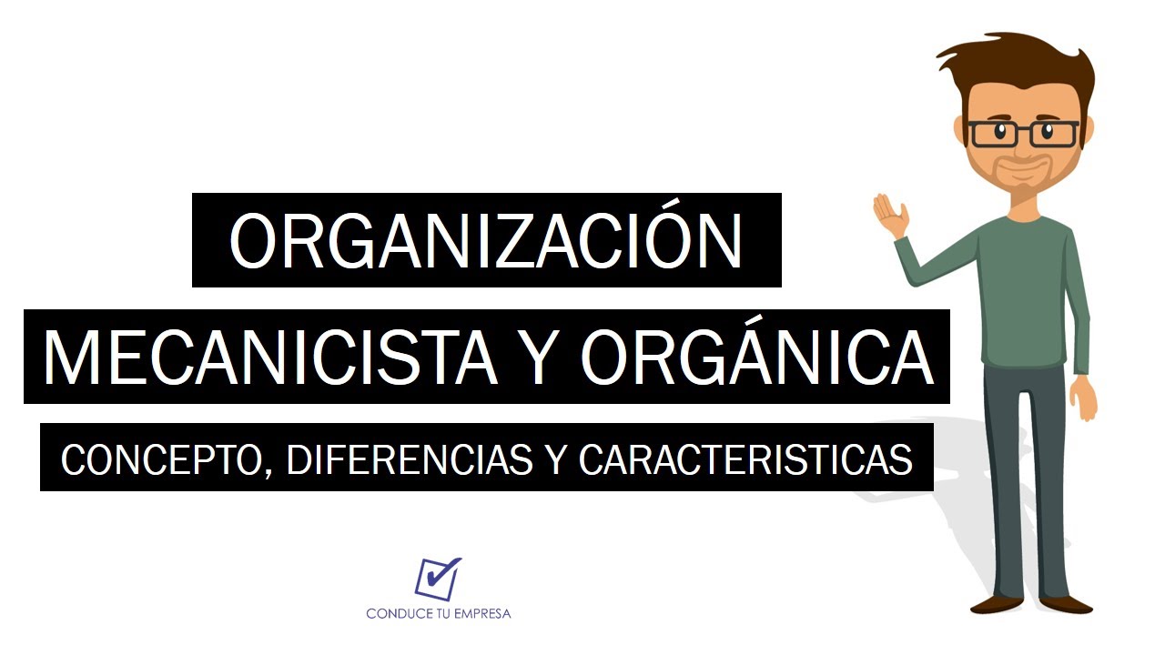 Organización Mecanicista y Organización Orgánica | Concepto y  Características - YouTube