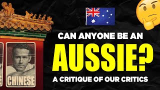 Can Anyone Be An 'AUSSIE'? - A Critique Of Our Critics