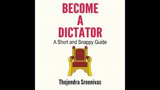 Become a Dictator - A Short and Snappy Guide - Thejendra Sreenivas