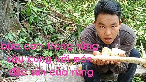 Bữa cơm trong rừng sâu & món đặc sản