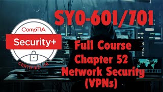 CompTIA Security Plus (SY0-601/701) Chapter 52: Network Security  (VPN)