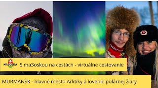 Murmansk - lovenie polárnej žiary 12/2019 s CK ma3oska travel - virtuálne cestovanie