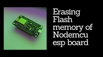 How to erase flash memory of Nodemcu esp8266 or 32 board easily?