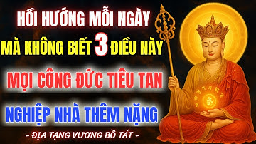 Địa Tạng Bồ Tát Dạy: Nếu Không Biết Hồi Hướng Đúng Cách- Niệm Phật Cả Đời Vẫn Khổ, Công Đức Mất Sạch