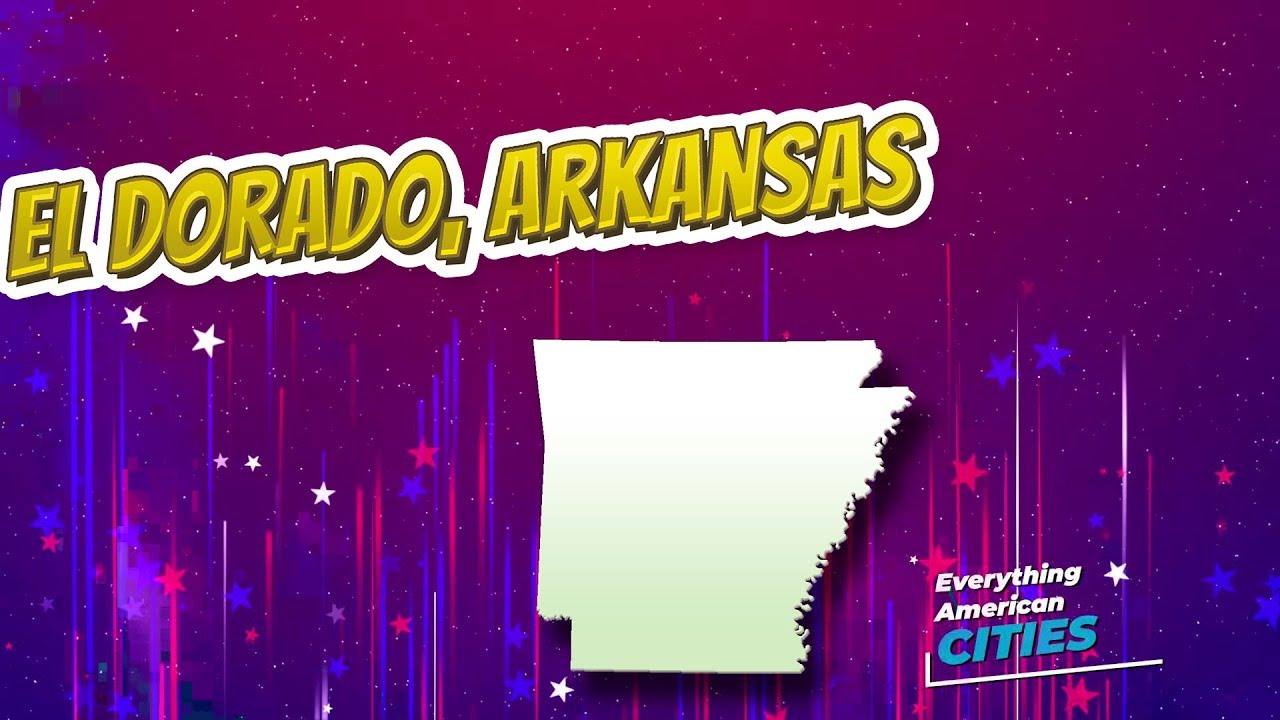 El Dorado, Arkansas ⭐️🌎 AMERICAN CITIES 🌎⭐️ YouTube