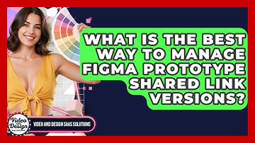 What Is The Best Way To Manage Figma Prototype Shared Link Versions?