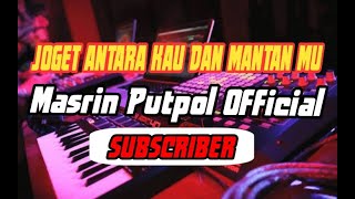 JOGET ANTARA KAU DAN MANTAN MU || VERSY KEPTON SOUND|| MASRIN PUTPOL X RION KEPTON SOUND